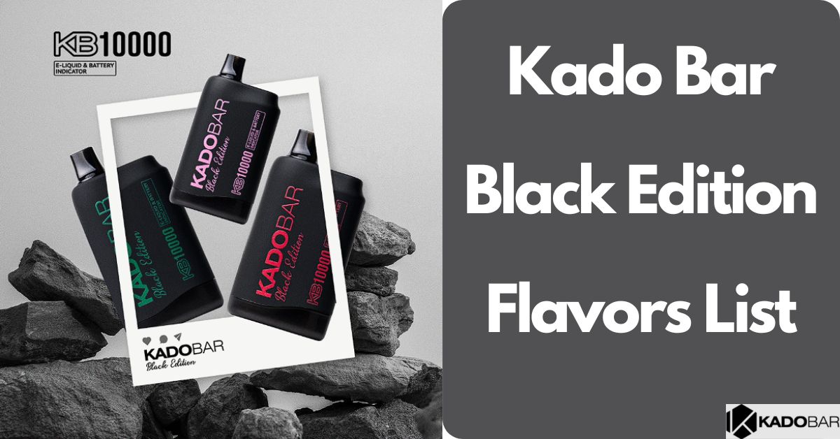 Kado Bar Black Edition Flavors List