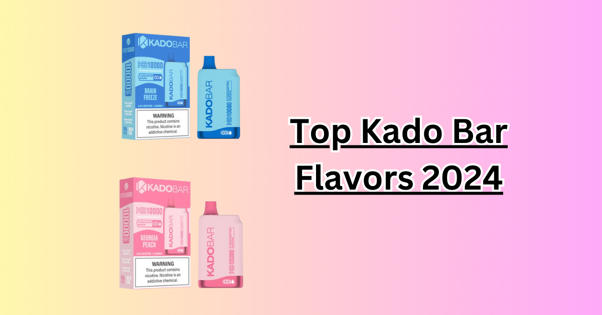 Top Kadobar vape flavors you should not miss in 2024!