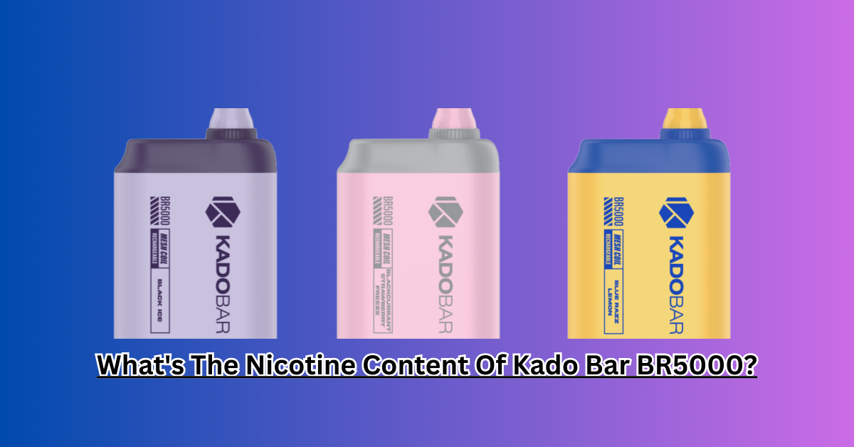 What's The Nicotine Content Of Kado Bar BR5000?